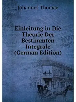 Einleitung in Die Theorie Der Bestimmten Integrale (