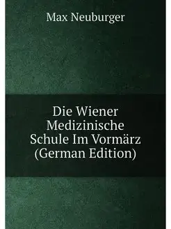 Die Wiener Medizinische Schule Im Vormärz (German Ed