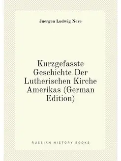 Kurzgefasste Geschichte Der Lutherischen Kirche Amer