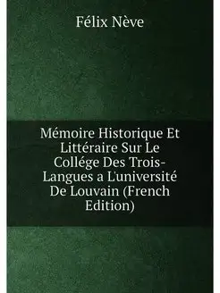 Mémoire Historique Et Littéraire Sur Le Collége Des