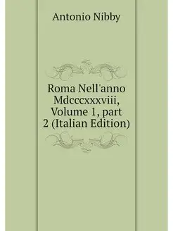 Roma Nell'anno Mdcccxxxviii, Volume 1