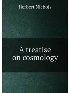 A treatise on cosmology