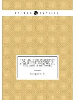 A history of the English Poor Law in connection with