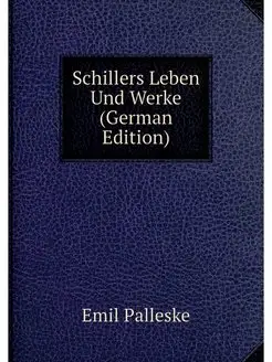 Schillers Leben Und Werke (German Edi