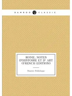 Rome, notes d'histoire et d' art (French Edition)