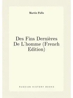 Des Fins Dernières De L'homme (French Edition)