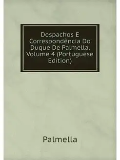 Despachos E Correspondencia Do Duque