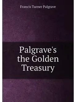 Palgrave's the Golden Treasury