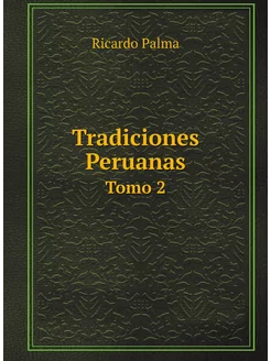 Tradiciones Peruanas. Tomo 2