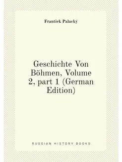 Geschichte Von Böhmen, Volume 2,part 1 (German Edit