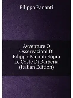 Avventure O Osservazioni Di Filippo Pananti Sopra Le