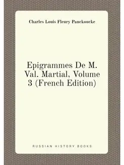 Epigrammes De M. Val. Martial, Volume 3 (French Edit