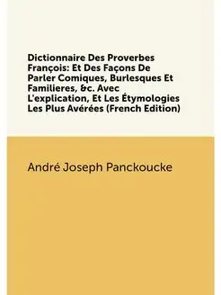 Dictionnaire Des Proverbes François Et Des Façons D