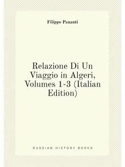 Relazione Di Un Viaggio in Algeri, Volumes 1-3 (Ital