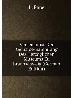 Verzeichniss Der Gemälde-Sammlung Des Herzoglichen M