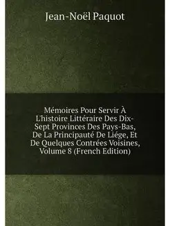 Mémoires Pour Servir À L'histoire Littéraire Des Dix