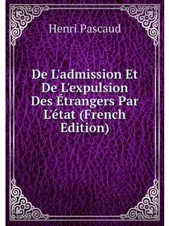 De L'admission Et De L'expulsion Des Étrangers Par L