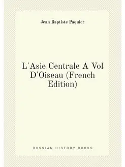 L'Asie Centrale À Vol D'Oiseau (French Edition)