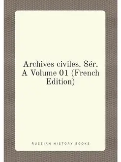 Archives civiles. Sér. A Volume 01 (French Edition)