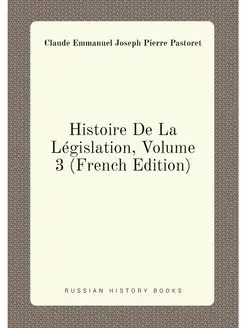 Histoire De La Législation, Volume 3 (French Edition)