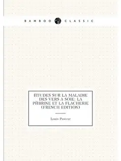 Études Sur La Maladie Des Vers À Soie La Pébrine Et