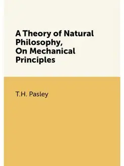 A Theory of Natural Philosophy, On Mechanical Princi