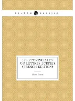 Les Provinciales Ou Lettres Ecrites (French Edition)