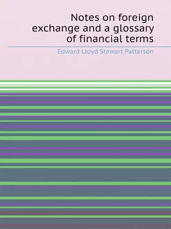 Notes on foreign exchange and a glossary of financia