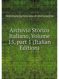 Archivio Storico Italiano, Volume 15