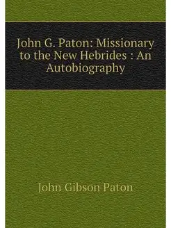 John G. Paton Missionary to the New