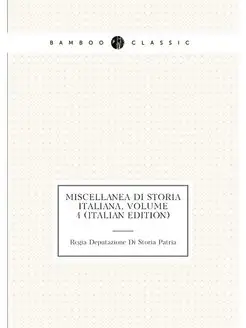 Miscellanea Di Storia Italiana, Volume 4 (Italian Ed