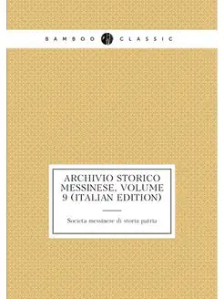 Archivio Storico Messinese, Volume 9 (Italian Edition)