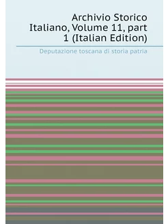 Archivio Storico Italiano, Volume 11,part 1 (Italia