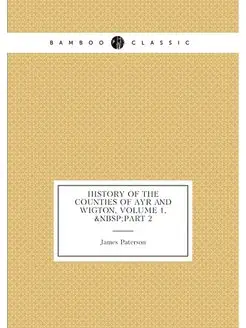 History of the Counties of Ayr and Wigton, Volume 1