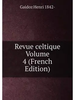 Revue celtique Volume 4 (French Edition)