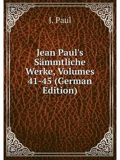 Jean Paul's Sammtliche Werke, Volumes