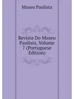 Revista Do Museu Paulista, Volume 7 (