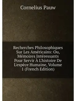 Recherches Philosophiques Sur Les Américains Ou, Mé