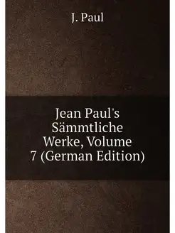 Jean Paul's Sämmtliche Werke, Volume 7 (German Edition)