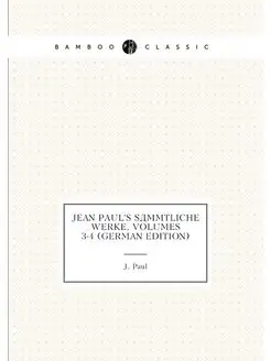 Jean Paul's Sämmtliche Werke, Volumes 3-4 (German Ed