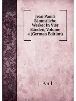 Jean Paul's Sammtliche Werke In Vier