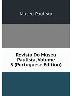 Revista Do Museu Paulista, Volume 5 (