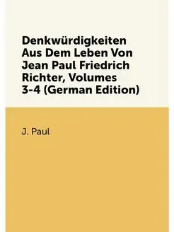 Denkwürdigkeiten Aus Dem Leben Von Jean Paul Friedri