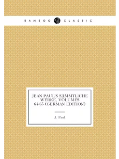 Jean Paul's Sämmtliche Werke, Volumes 64-65 (German