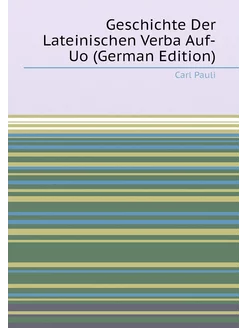 Geschichte Der Lateinischen Verba Auf-Uo (German Edi