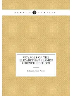 Voyages of the Elizabethan Seamen (French Edition)