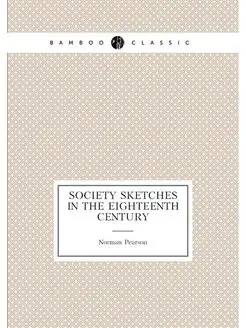 Society sketches in the eighteenth century