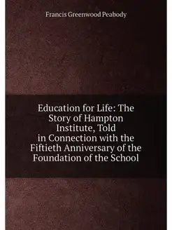 Education for Life The Story of Hampton Institute