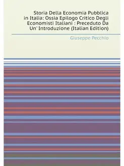 Storia Della Economia Pubblica in Italia Ossia Epil