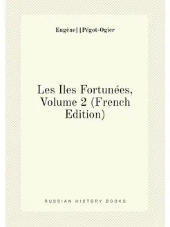 Les Îles Fortunées, Volume 2 (French Edition)